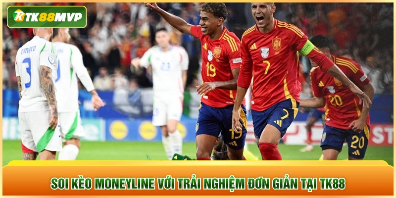 Soi kèo Moneyline với trải nghiệm đơn giản tại TK88