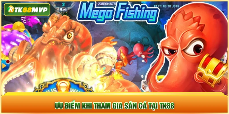 Ưu điểm khi tham gia săn cá tại TK88