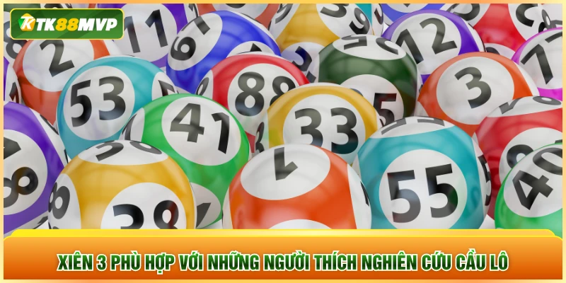 Xiên 3 phù hợp với những người thích nghiên cứu cầu lô